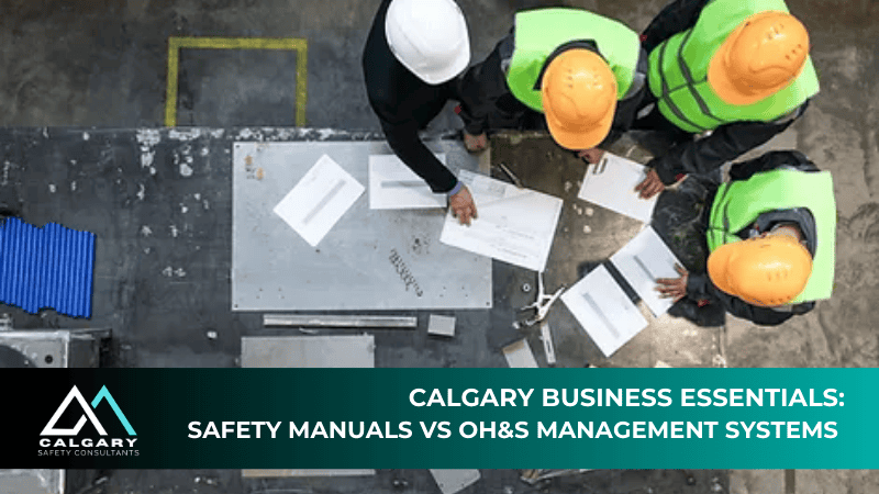 Calgary Business Essentials: Safety Manuals vs OH&S Management Systems