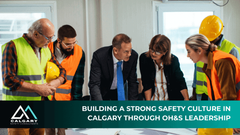Building a Strong Safety Culture in Calgary Through OH&S Leadership