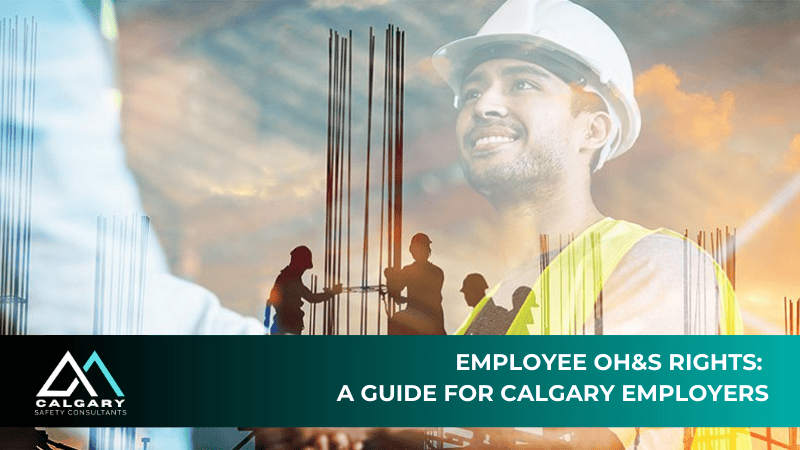 Employee OH&S Rights: A Guide for Calgary Employers