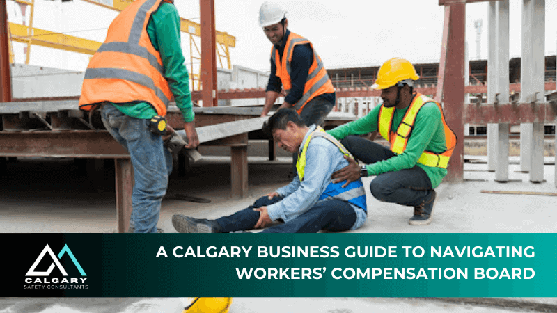 A Calgary Business Guide to Navigating Workers’ Compensation Board
