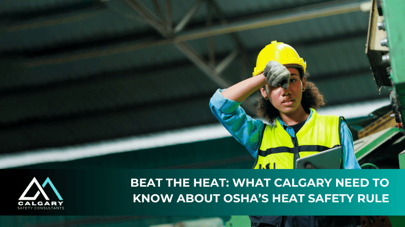 Beat the Heat: What Calgary Need to Know About OSHA’s Heat Safety Rule