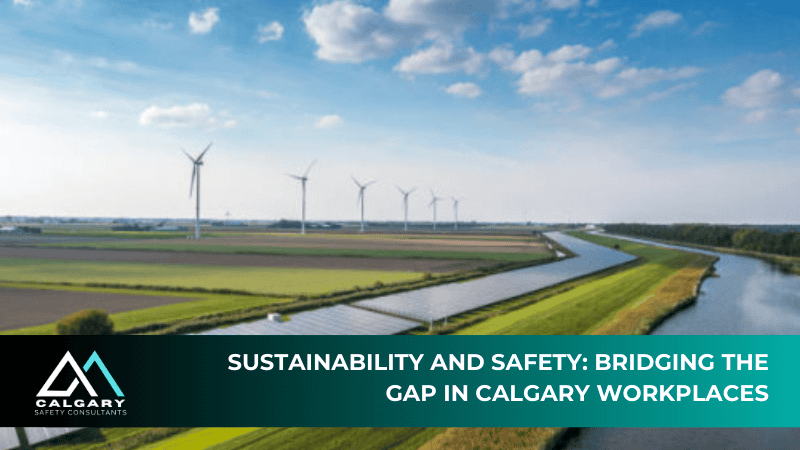 Sustainability and Safety: Bridging the Gap in Calgary Workplaces