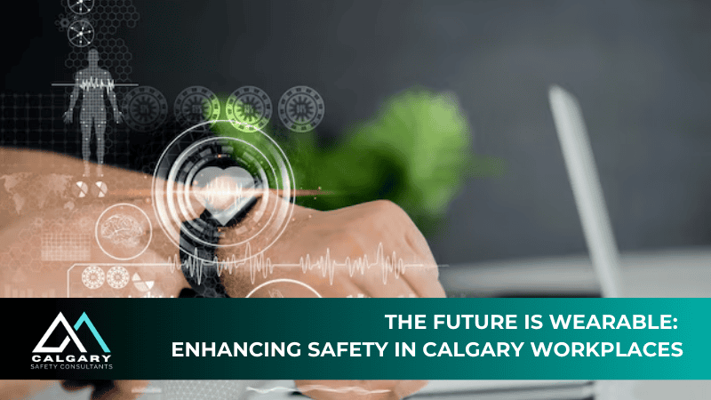 The Future is Wearable: Enhancing Safety in Calgary Workplaces