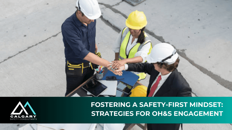 Fostering a Safety-First Mindset: Strategies for OH&S Engagement