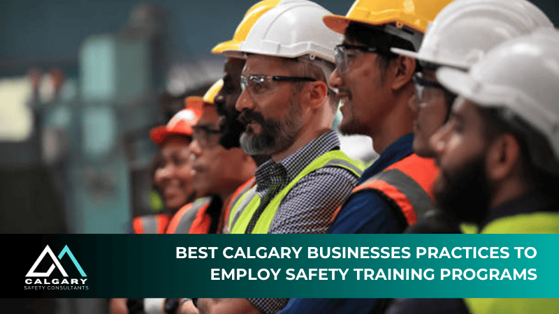Best Calgary Businesses Practices to Employ Safety Training Programs