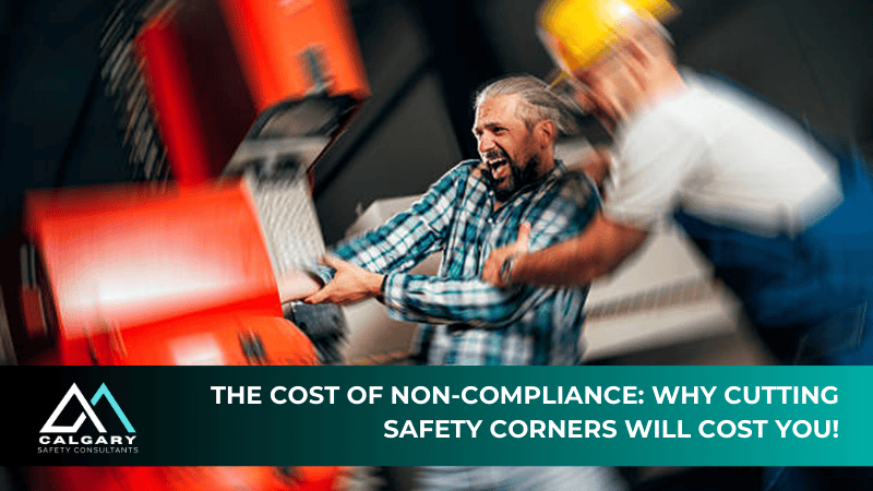 The Cost of Non-Compliance: Why Cutting Safety Corners Will Cost You!