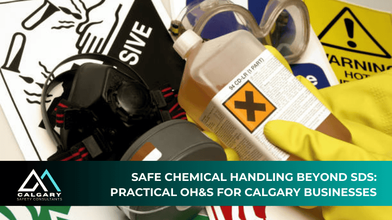 Safe Chemical Handling Beyond SDS: Practical OH&S for Calgary Businesses