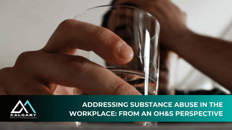 Addressing Substance Abuse in the Workplace from an OH&S Perspective