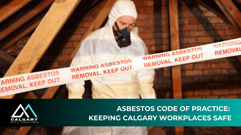 Asbestos Code of Practice: Keeping Calgary Workplaces Safe