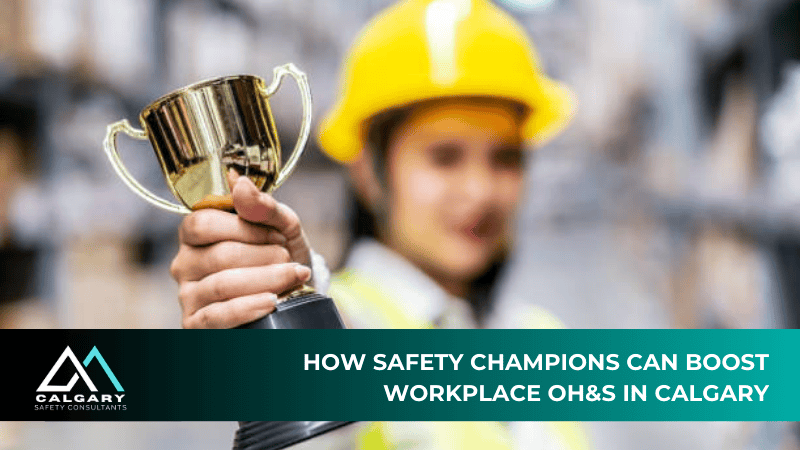 How Safety Champions Can Boost Workplace OH&S in Calgary