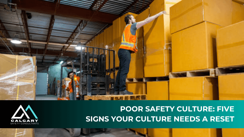 Poor Safety Culture: Five Signs Your Culture Needs a Reset
