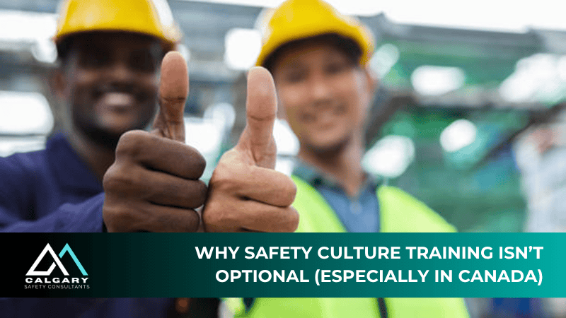 Why Safety Culture Training Isn’t Optional (Especially in Canada)