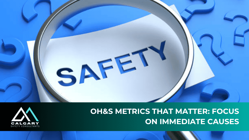 OH&S Metrics That Matter: Focus on Immediate Causes