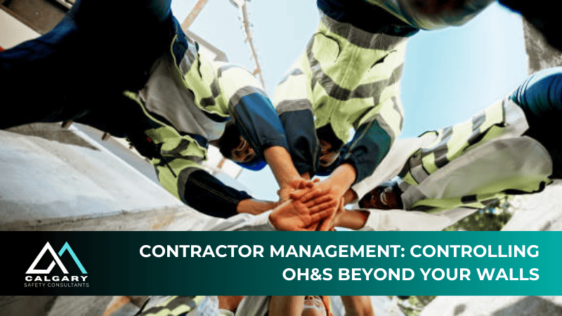 Contractor Management: Controlling OH&S Beyond Your Walls