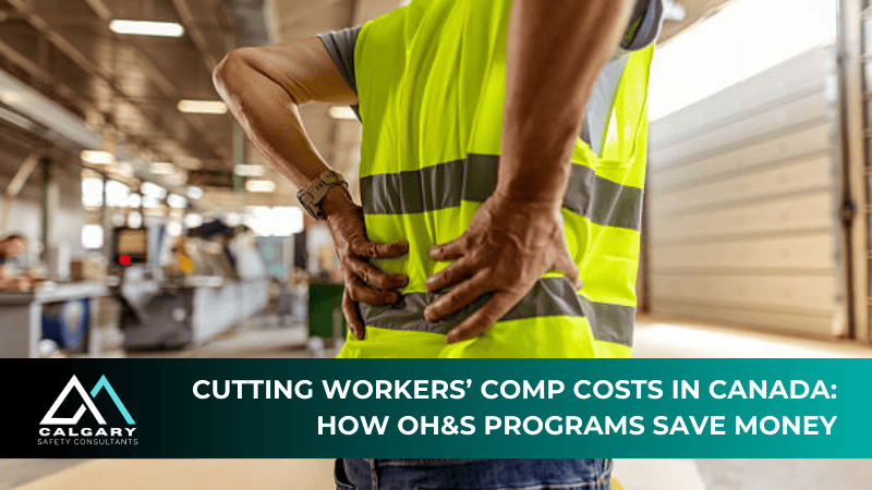 Cutting Workers’ Comp Costs in Canada: How OH&S Programs Save Money