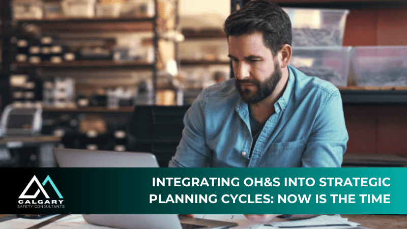 Integrating OH&S Into Strategic Planning Cycles: Now Is the Time
