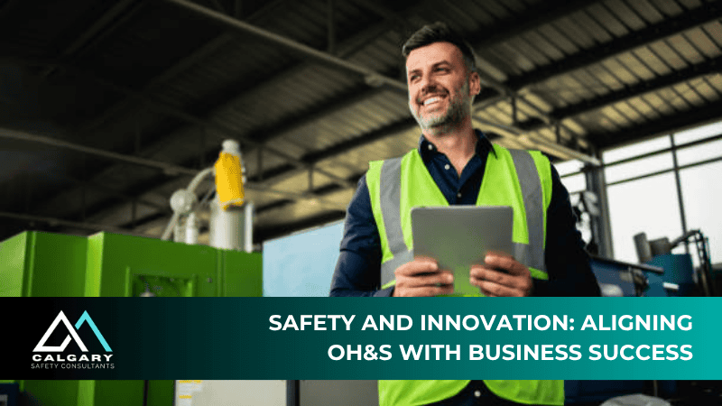 Safety and Innovation: Aligning OH&S with Business Success