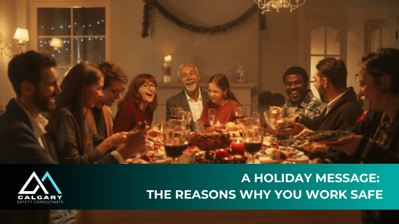 A Holiday Message: The Reasons Why You Work Safe