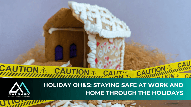 Holiday OH&S: Staying Safe at Work and Home Through The Holidays