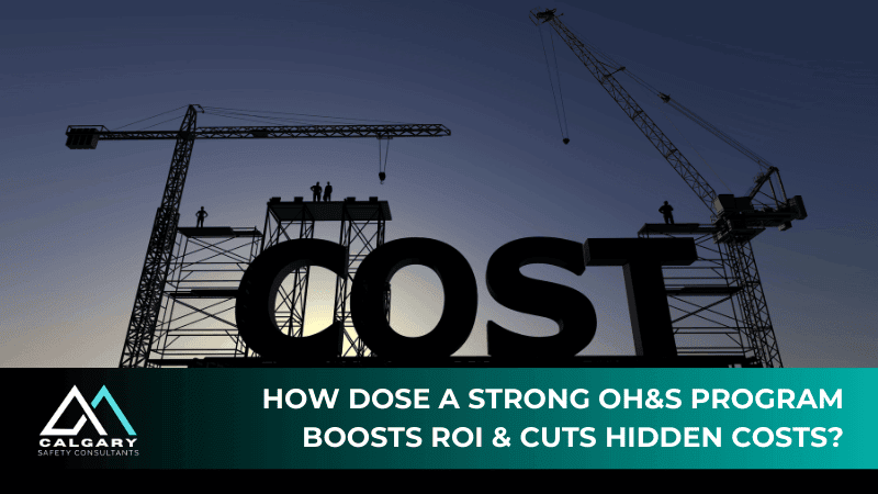 How dose a Strong OH&S Program Boosts ROI & Cuts Hidden Costs?