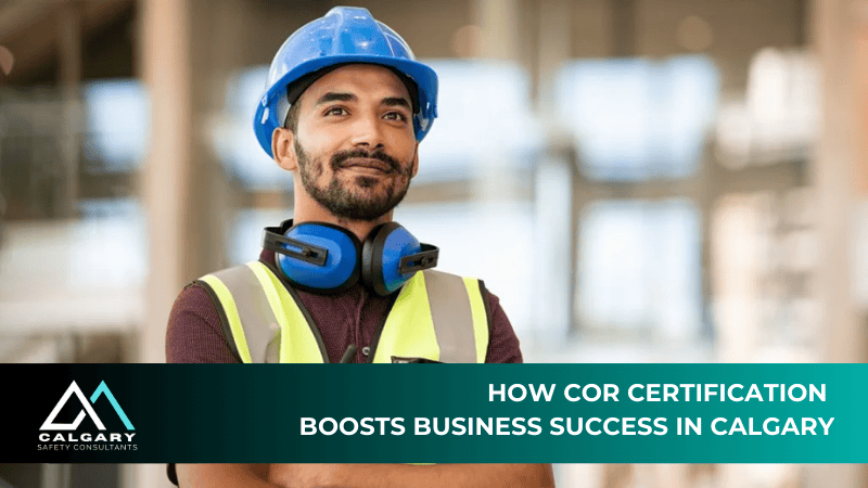 How COR Certification Boosts Business Success in Calgary