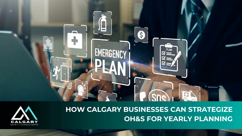 How Calgary Businesses Can Strategize OH&S for Yearly Planning